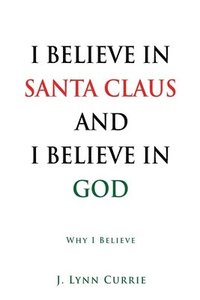 bokomslag I Believe in Santa Claus and I Believe in God