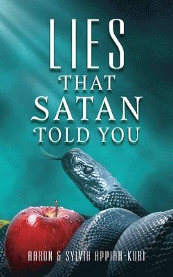 Aaron Appiah-Kubi, Sylvia Appiah-Kubi, AARON APPIAH-KUBI, SYLVIA APPIAH-KUBI - Lies That Satan Told You, Häftad