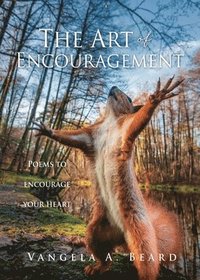 bokomslag The Art of Encouragement: Poems to encourage your heart