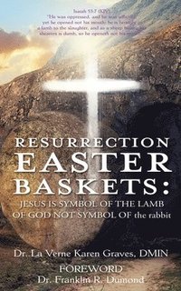 bokomslag Resurrection Easter Baskets: JESUS IS SYMBOL OF THE LAMB OF GOD NOT SYMBOL OF the rabbit