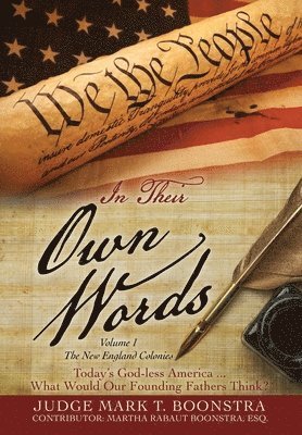 Judge Mark T Boonstra - In Their Own Words, Volume 1, The New England Colonies, Inbunden