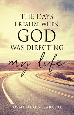 The Days I realize when God was directing my life 1