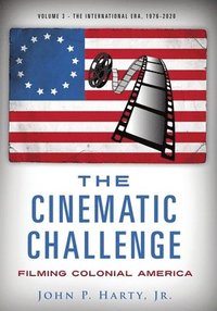 bokomslag The Cinematic Challenge - Volume 3: Filming Colonial America the International Era 1976-2020