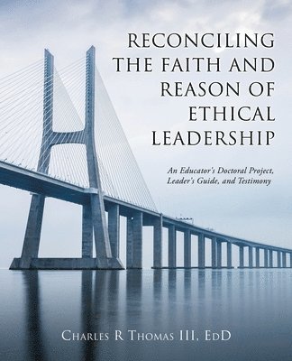 Reconciling the Faith and Reason of Ethical Leadership 1