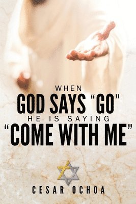 When God Says &quot;Go&quot; He Is Saying &quot;Come with Me&quot; 1