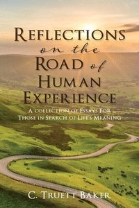 bokomslag Reflections on the Road of Human Experience: A collection of Essays For Those in Search of Life's Meaning