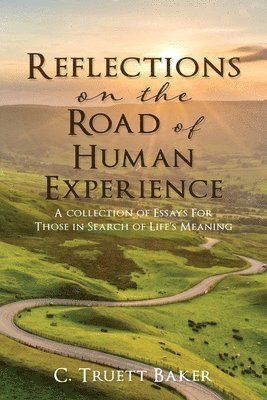 bokomslag Reflections on the Road of Human Experience: A collection of Essays For Those in Search of Life's Meaning