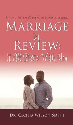 bokomslag Marriage in Review: It All Starts With You: Strong Sisters of Strength Ministries presents....