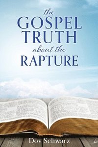 bokomslag The Gospel Truth about the Rapture