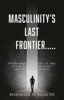 Masculinity's Last Frontier..... 1