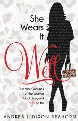 She Wears It Well: Essential Qualities of the Woman God Designed You to Be 1