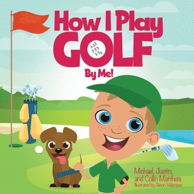 Michael Mattheis, Justin Mattheis, Collin Mattheis - How I Play Golf By Me!, Häftad