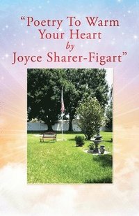 bokomslag "Poetry To Warm Your Heart by Joyce Sharer-Figart"