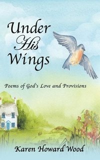 bokomslag Under His Wings: Poems of God's Love and Provisions