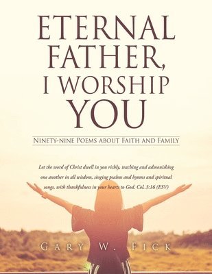 Eternal Father, I Worship You: Ninety-nine Poems about Faith and Family 1