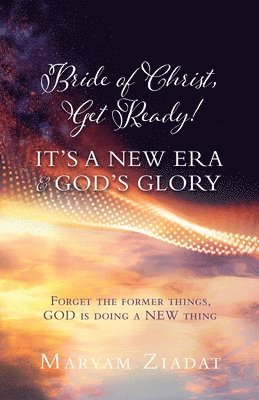 bokomslag Bride of Christ, Get Ready! It's a New Era & God's Glory