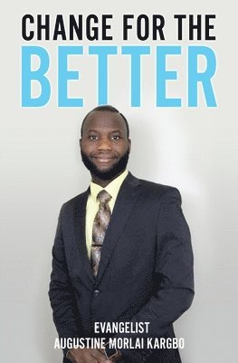 Evangelist Augustine Morlai Kargbo, EVANGELIST AUGUSTINE MORLAI KARGBO - Change for the Better, Häftad