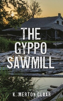 K Merton Claar, K. Merton Claar - Gyppo Sawmill, Häftad