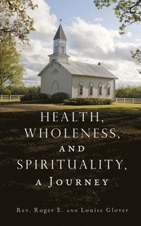 bokomslag Health, Wholeness, and Spirituality, a Journey