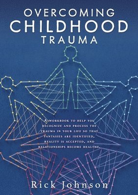 Rick Johnson - Overcoming Childhood Trauma, Häftad