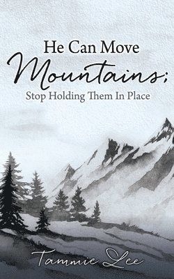 He Can Move Mountains; Stop Holding Them In Place 1