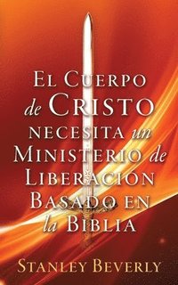 bokomslag El Cuerpo de Cristo necesita un Ministerio de Liberacin Basado en la Biblia