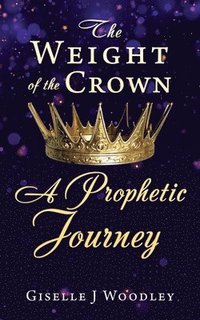 bokomslag Weight of the Crown A Prophetic Journey