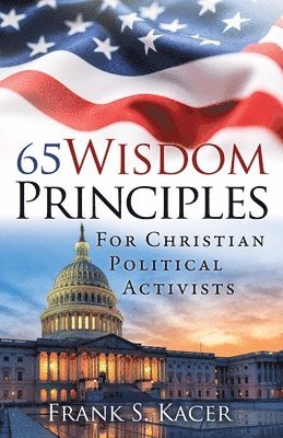 65 Wisdom Principles For Christian Political Activists 1