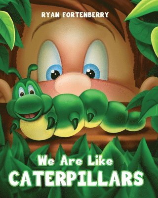 We Are Like CATERPILLARS 1