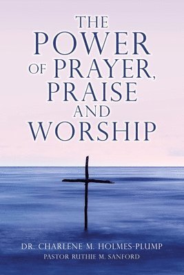 The POWER of PRAYER, PRAISE and WORSHIP 1
