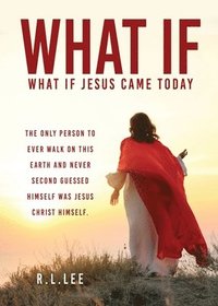 bokomslag What If: What If Jesus Came Today