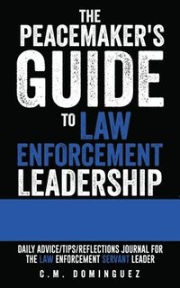 bokomslag The Peacemaker's Guide to Law Enforcement Leadership