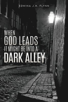 When God Leads It Might Be Into a Dark Alley