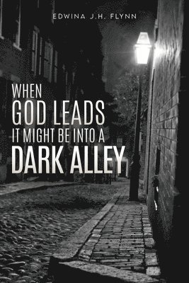 When God Leads It Might Be Into a Dark Alley 1