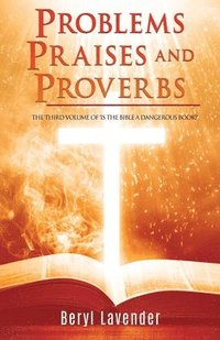 bokomslag Problems Praises and Proverbs THE THIRD VOLUME OF 'IS THE BIBLE A DANGEROUS BOOK?'