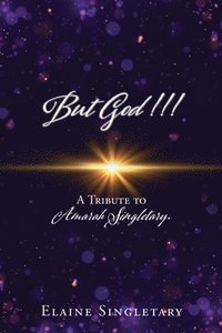bokomslag But God!!!: A Tribute to Amarah Singletary.