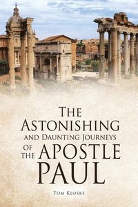 bokomslag The Astonishing and Daunting Journeys of the Apostle Paul