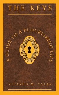 bokomslag The Keys: A Guide To A Flourishing Life