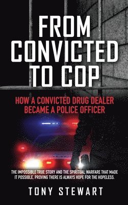 Tony Stewart - From Convicted to Cop, Inbunden