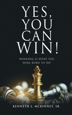 bokomslag Yes, You Can Win!: Winning Is What You Were Born To Do