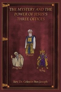 bokomslag The Mystery and the Power of Jesus's Three Offices
