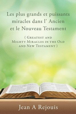 bokomslag Les plus grands et puissants miracles dans l' Ancien et le Nouveau Testament ( Greatest and Mighty Miracles in the Old and New Testament )