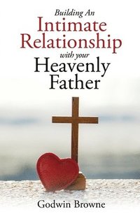 bokomslag Building an Intimate Relationship with Your Heavenly Father