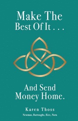 Make The Best Of It . . . And Send Money Home. 1