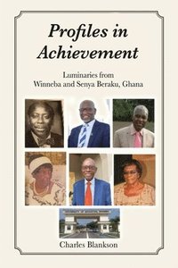 bokomslag Profiles in Achievement: Luminaries from Winneba and Senya Beraku, Ghana