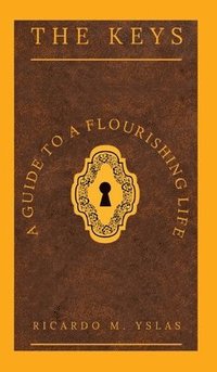 bokomslag The Keys: A Guide To A Flourishing Life