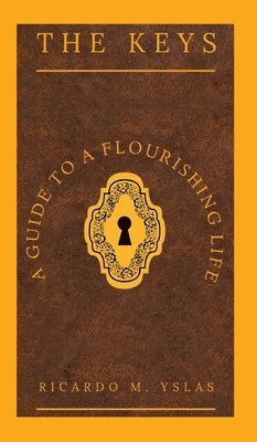 The Keys: A Guide To A Flourishing Life 1