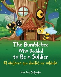 bokomslag The Bumblebee Who Decided to Be a Soldier El abejorro que decidi ser soldado