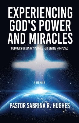 Pastor Sabrina R Hughes, Pastor Sabrina R. Hughes - Experiencing God's Power and Miracles, Häftad