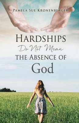 Hardships do not mean the absence of God. 1